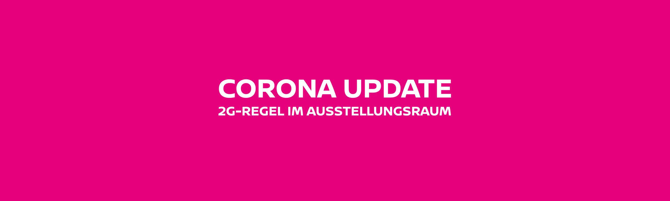 Update Corona: 2G-Regel im Ausstellungsraum
